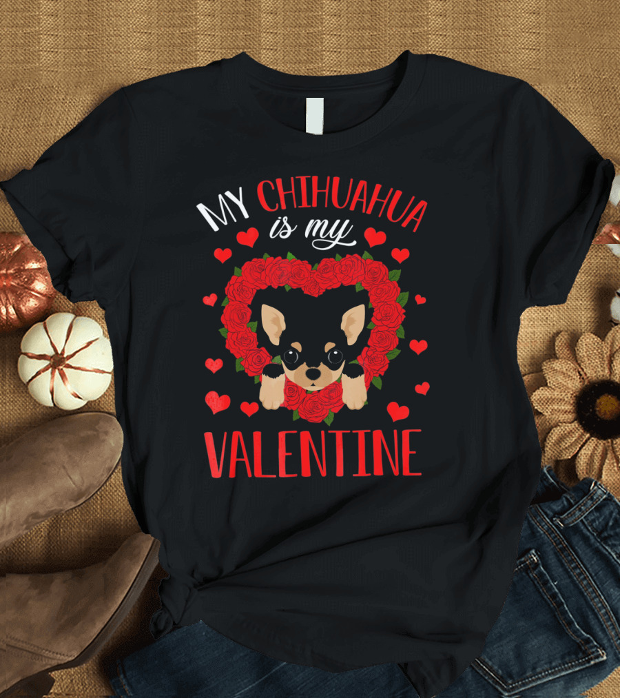 My Chihuahua Is My Valentine Hearts Roses T-Shirt