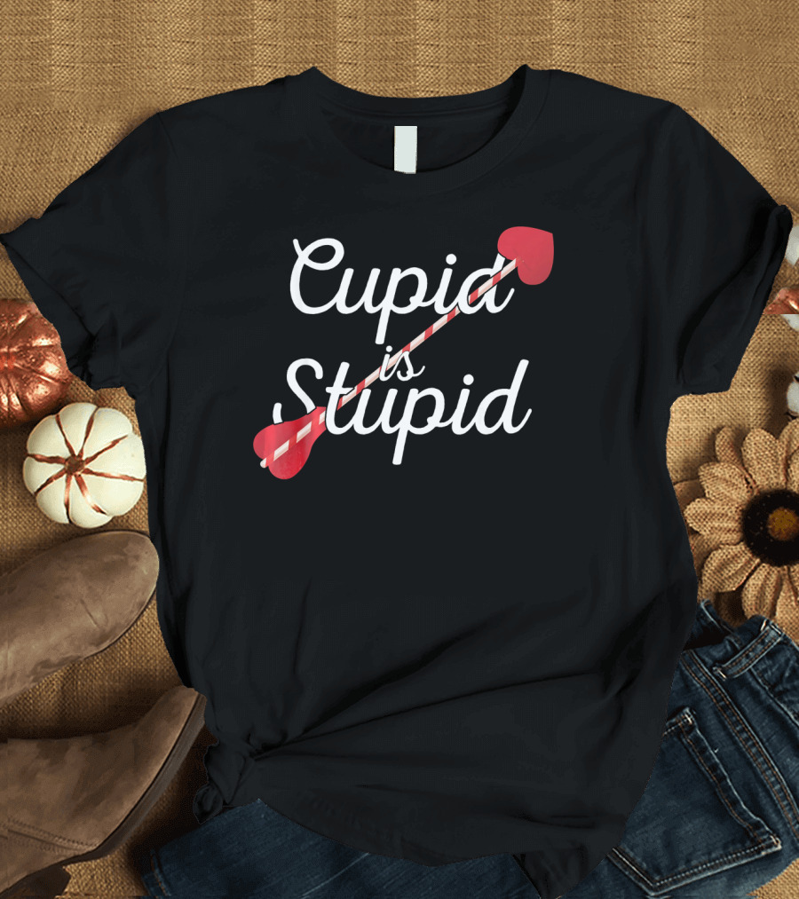 Cupid Is Stupid Funny Valentines Heart Arrow T-Shirt