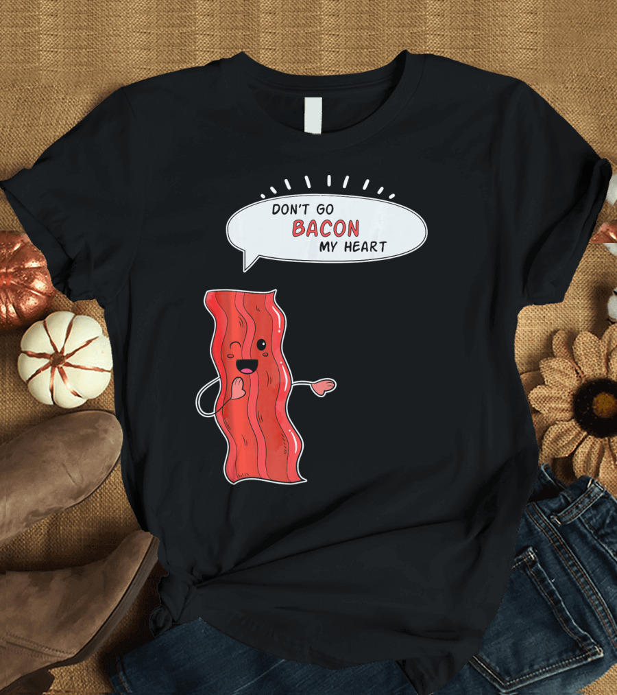 Don't Go Bacon My Heart Cute Matching Valentines for Couples T-Shirt