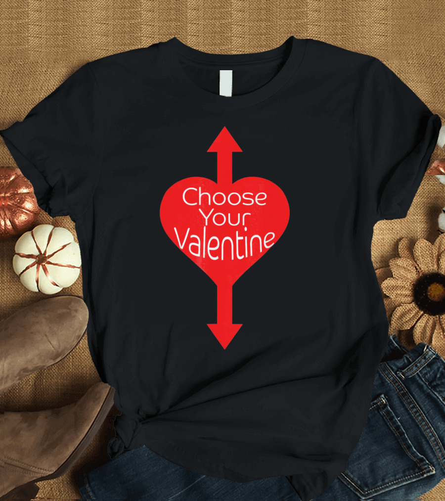 Choose Your Valentine Funny Naughty Vale Heart Arrow T-Shirt