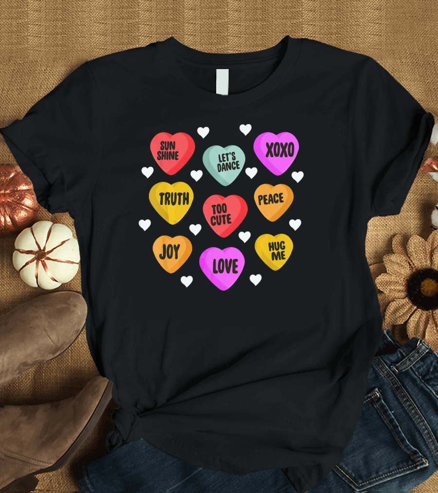 Cute Valentine Day Heart Candy Sunshine Love XOXO Joy Truth Peace Hug Me Let's Dance Too Cute T-Shirt
