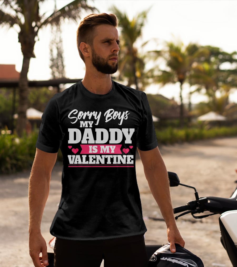 Sorry Boys My Daddy Is My Valentine Hearts T-Shirt