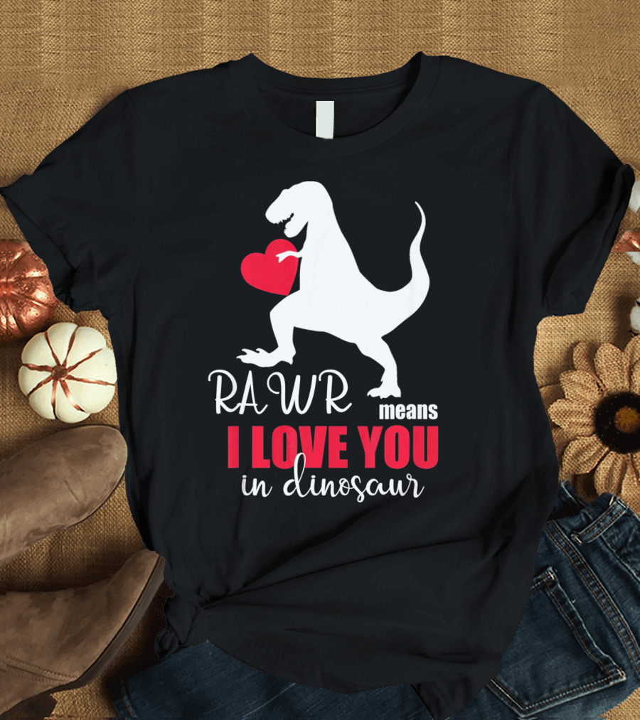 RAWR Means I Love You in Dinosaur Valentines Day T-Shirt
