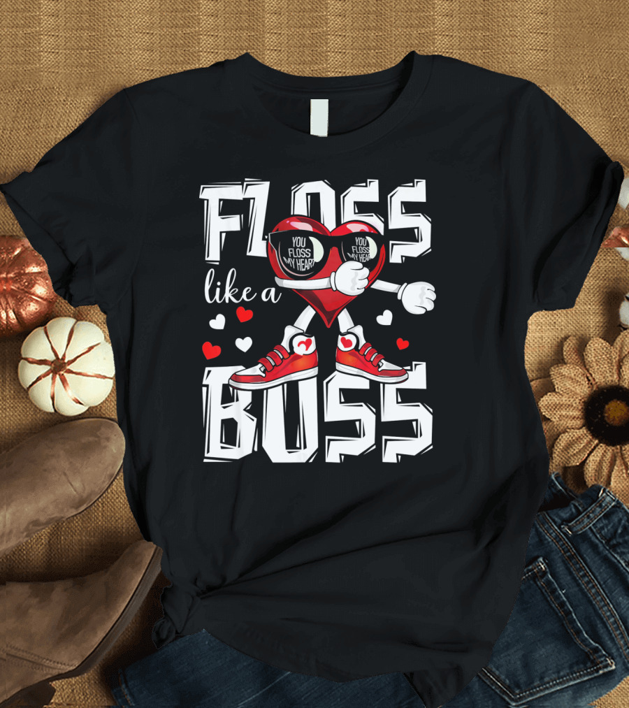 Floss Like A Boss You Floss My Heart T-Shirt