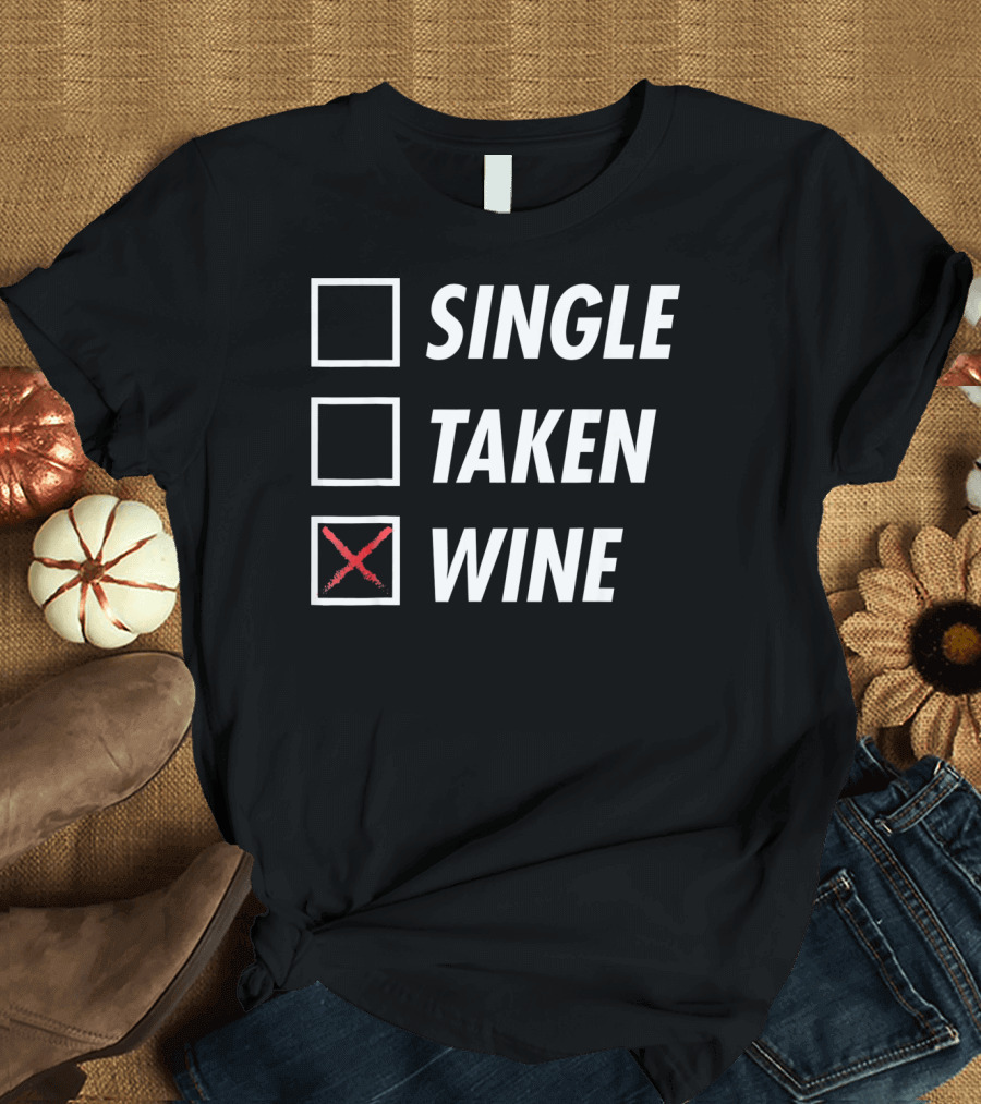 Funny Anti Valentines Day Single Taken Wine T-Shirt