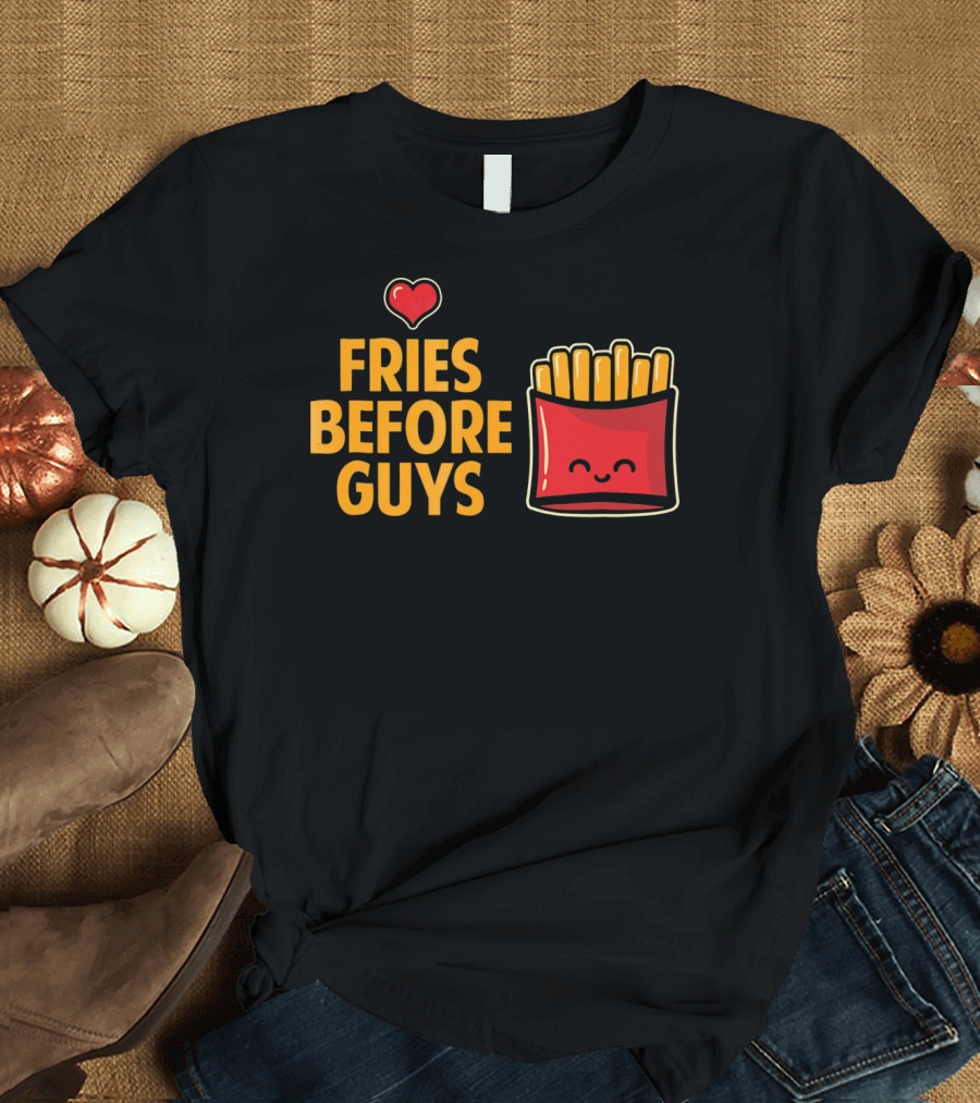 Fries Before Guys Love Valentine's Day Heart Fun Cute T-Shirt