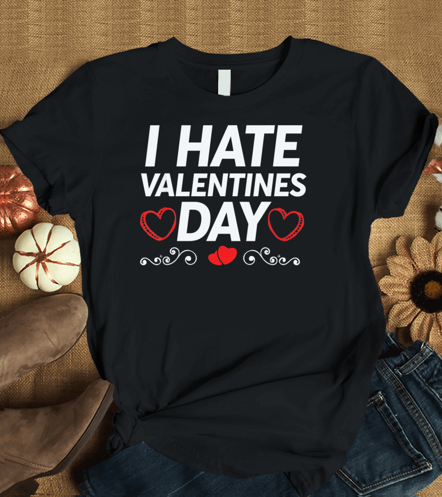 I Hate Valentines Day Funny Grumpy Hater Hearts T-Shirt