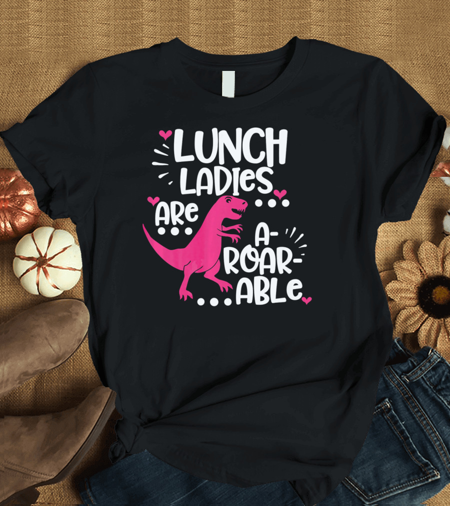 Lunch Ladies Are A-Roar-Able Dinosaur T-Shirt