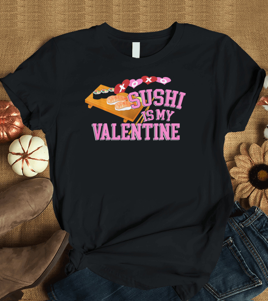 XOXO Sushi is My Valentine T-Shirt