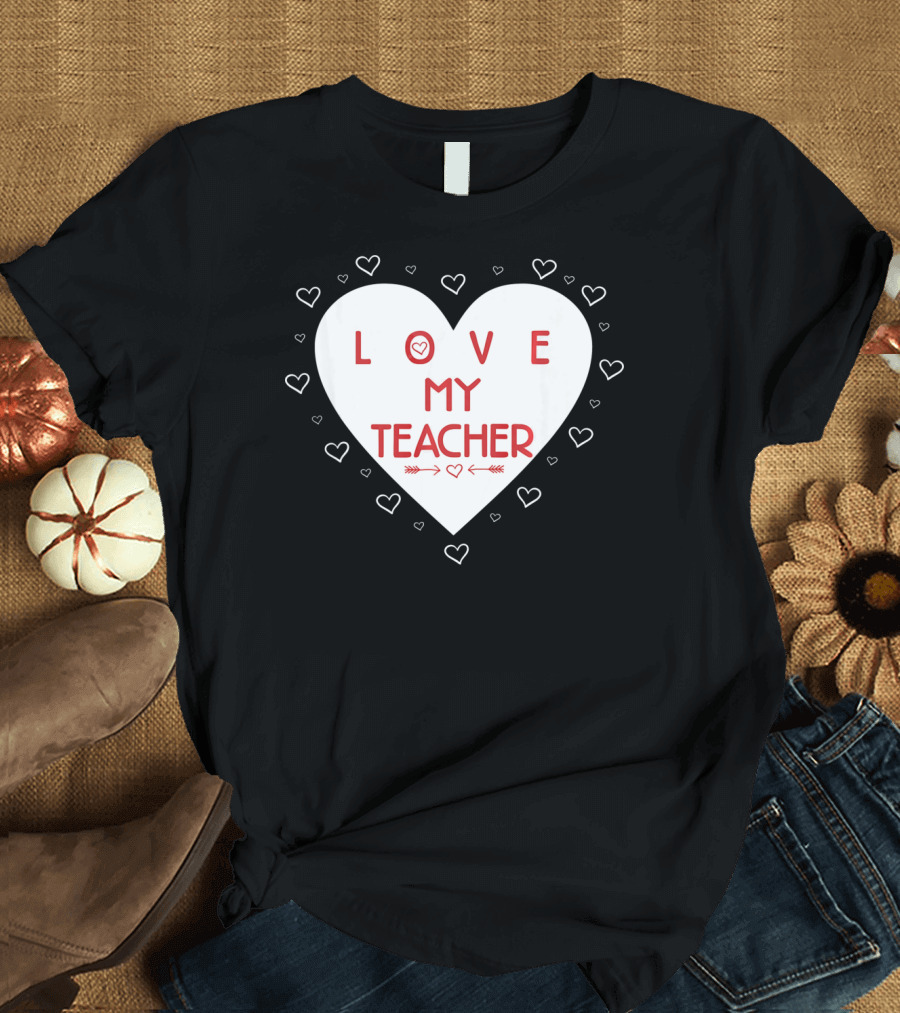 I Love My Teacher Funny Valentines Day Heart and Arrows T-Shirt