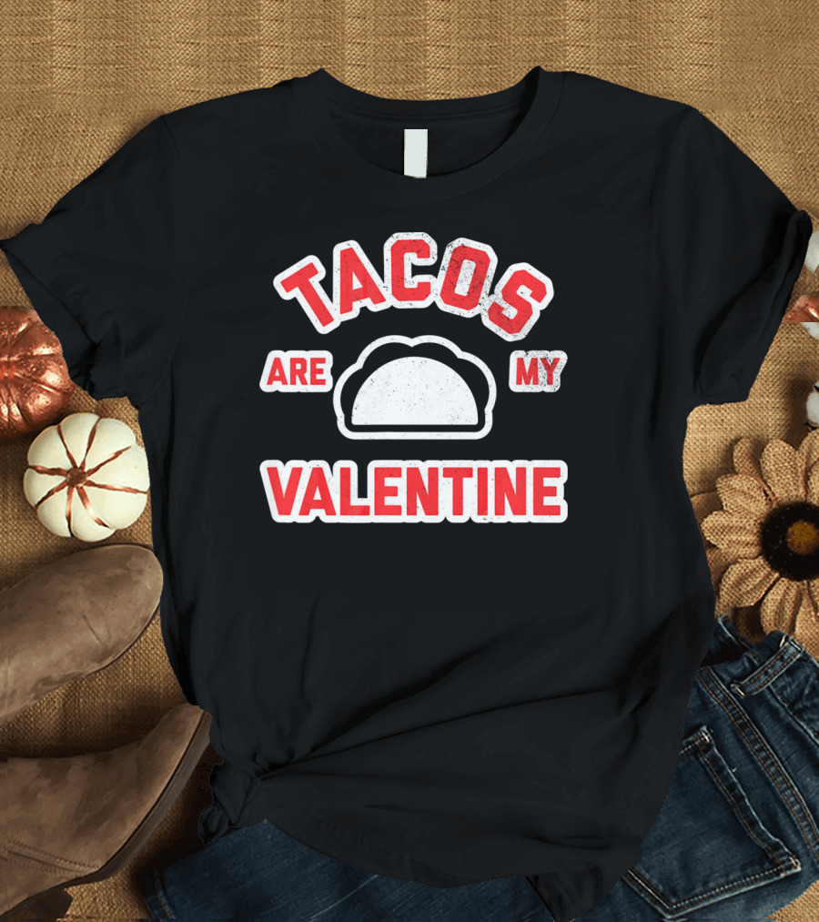 Tacos Are My Valentine Valentine's Day Funny Text T-Shirt