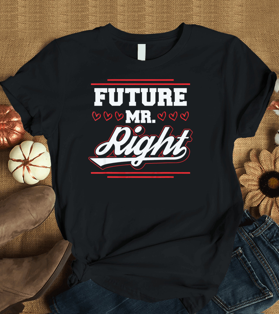 FUTURE MR. RIGHT VALENTINE'S DAY HEARTS T-Shirt