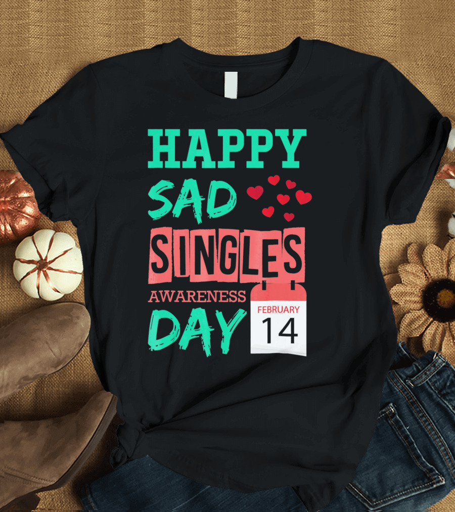 Happy SAD Singles Awareness Day February 14 with Red Hearts T-Shirt