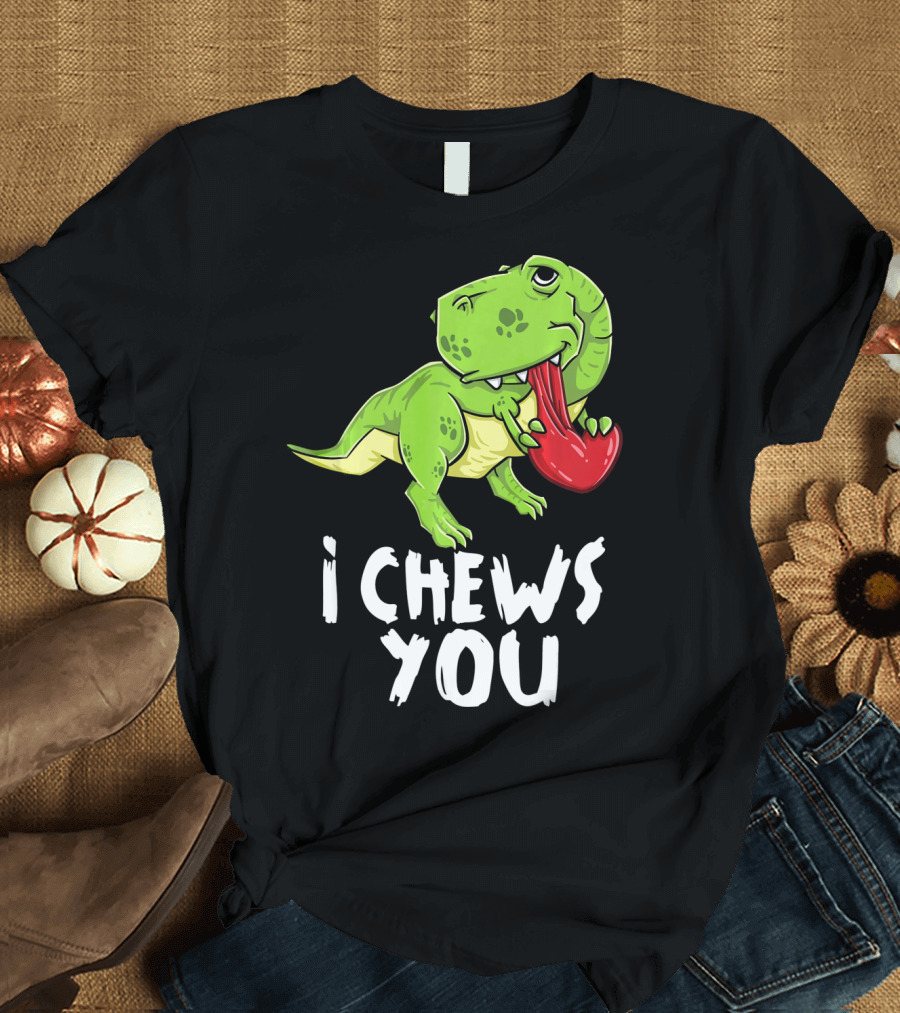 I Chews You Rex Dinosaur Valentine T-Shirt