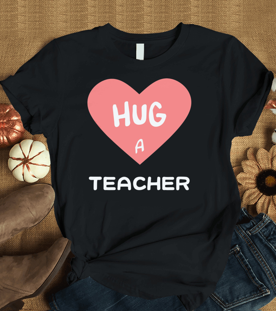 Hug a Teacher Heart Valentine's Day T-Shirt