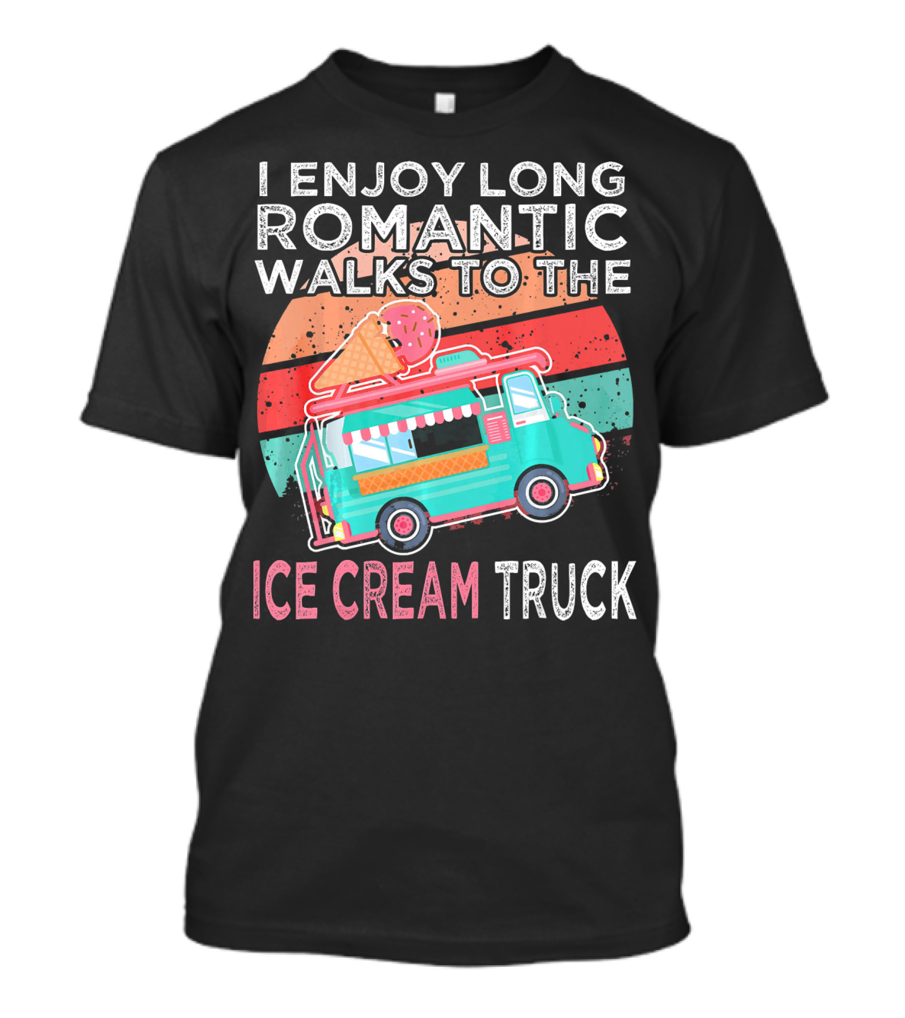 I Enjoy Long Romantic Walks To The Ice Cream Truck T-Shirt