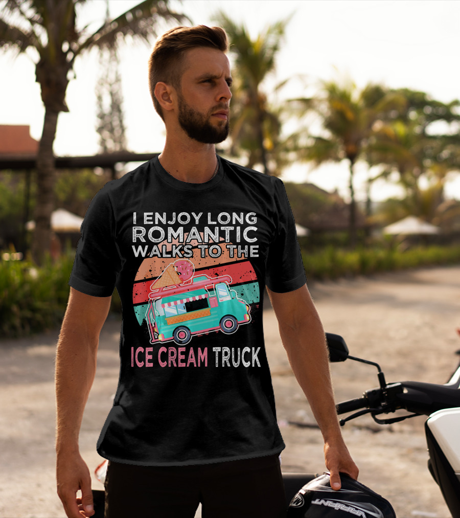 I Enjoy Long Romantic Walks To The Ice Cream Truck T-Shirt