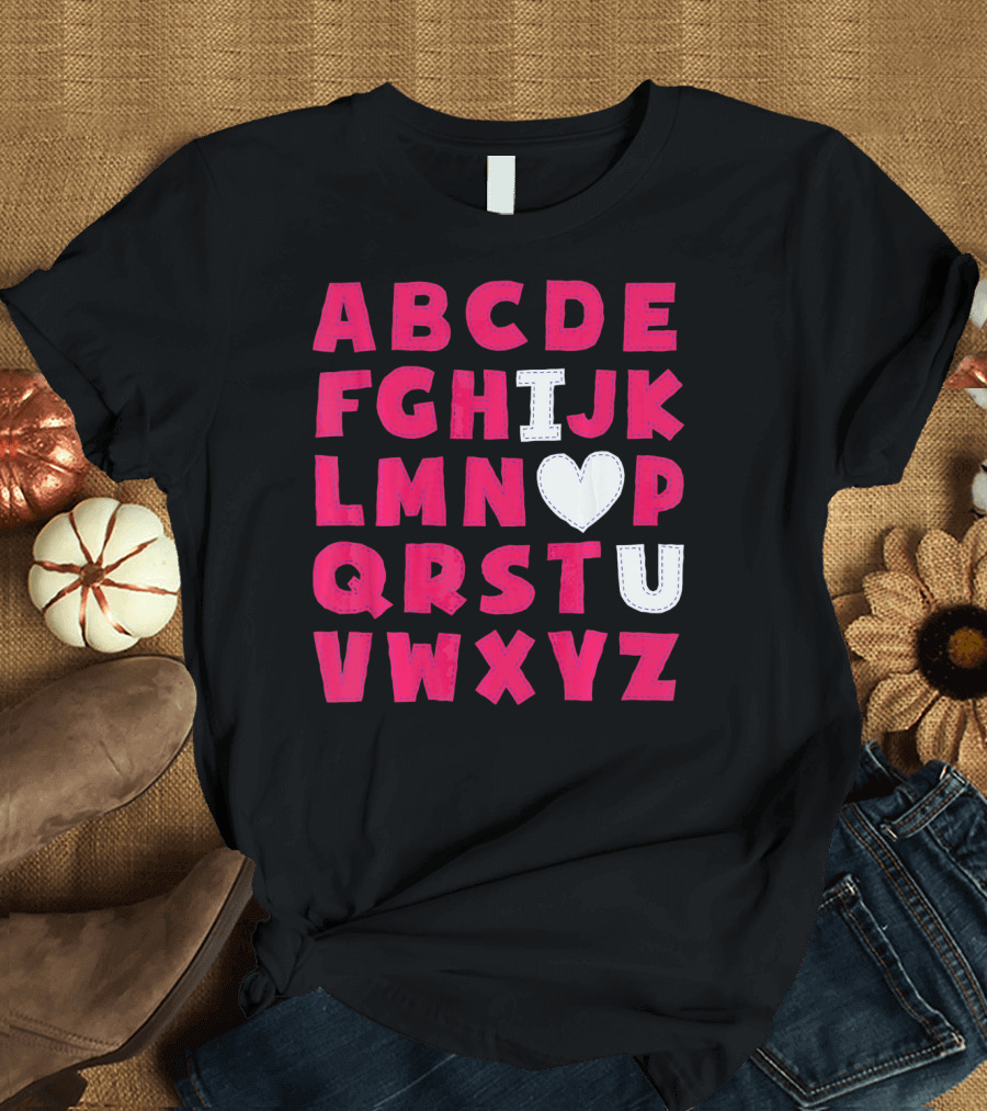 I Heart U Valentine Alphabet ABCDEFHJKLMNOPQRSTUVWXYZ T-Shirt