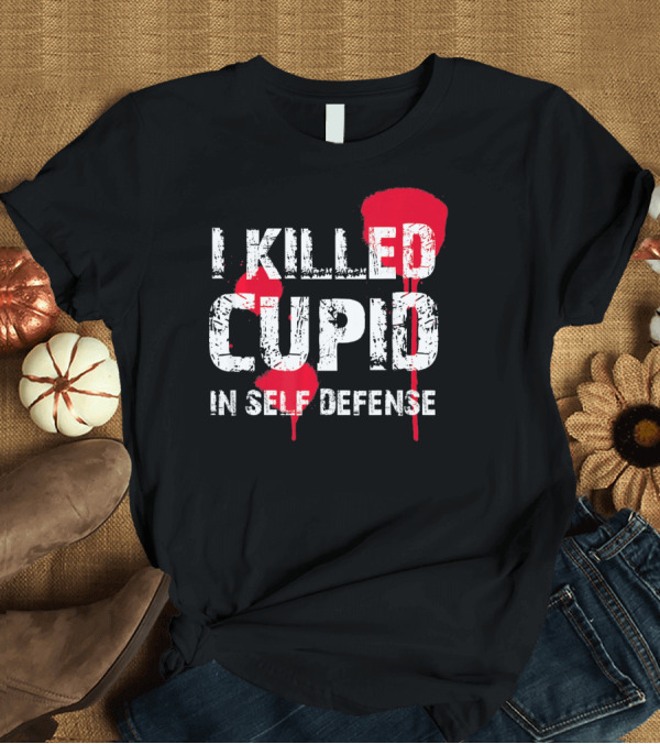 T-Shirt: I Killed Cupid in Self Defense Red Splatter Text T-Shirt I Killed Cupid in Self Defense Red Splatter Text T-Shirt