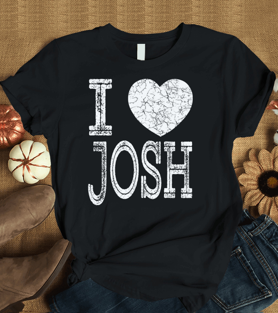 I Love Josh Valentine Boyfriend Son Husband T-Shirt