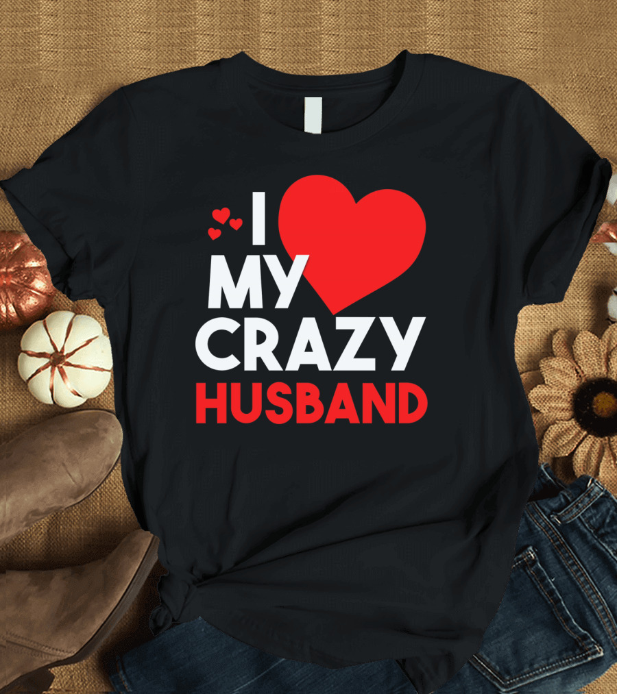 I Love My Crazy Husband Heart T-Shirt