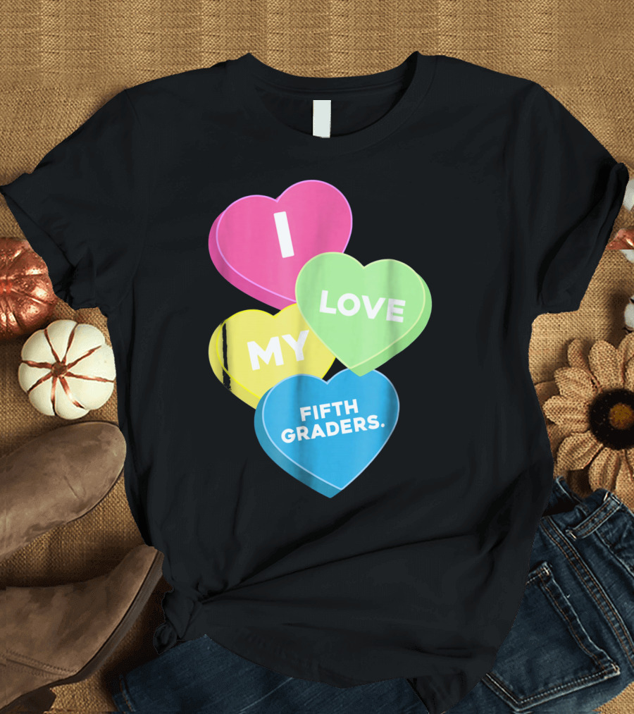 I Love My Fifth Graders Valentine Day Candy Hearts T-Shirt