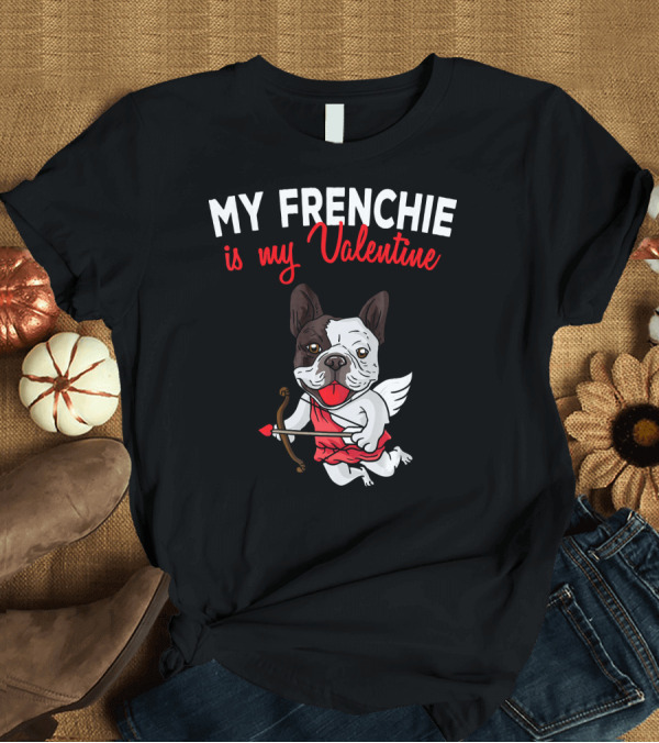T-Shirt: My Frenchie Is My Valentine French Bulldog Cupid T-Shirt My Frenchie Is My Valentine French Bulldog Cupid T-Shirt
