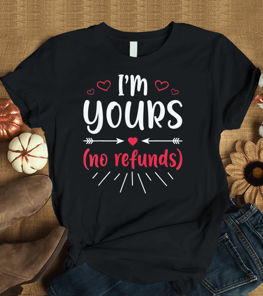 I'm Yours No Refunds Valentine's Hearts and Arrows T-Shirt
