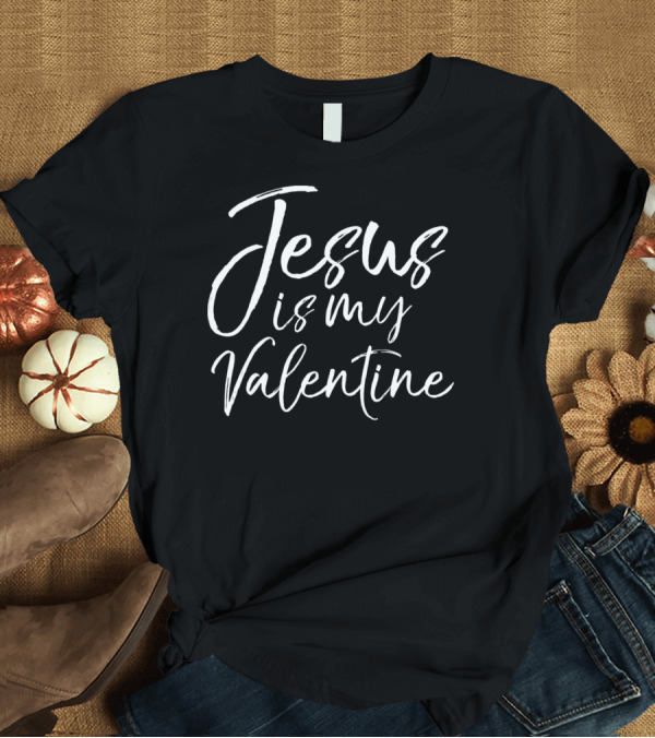 T-Shirt: Jesus Is My Valentine Fun Cute Christian Valentine's Day T-Shirt Jesus Is My Valentine Fun Cute Christian Valentine's Day T-Shirt