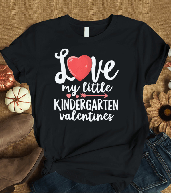 T-Shirt: Love My Little Kindergarten Valentines Heart and Arrow T-Shirt Love My Little Kindergarten Valentines Heart and Arrow T-Shirt