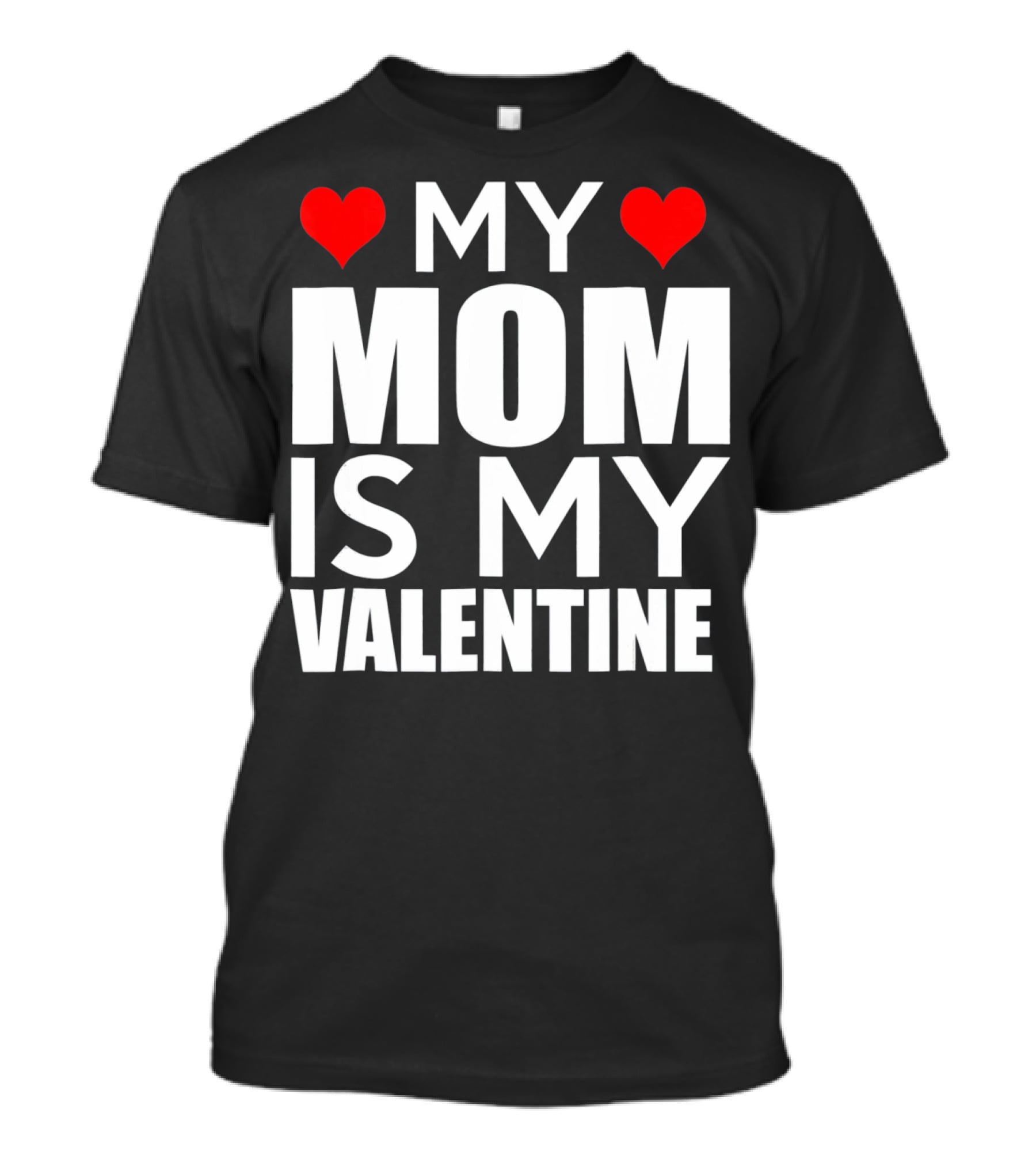 MY MOM IS MY VALENTINE Funny Valentines T-Shirt