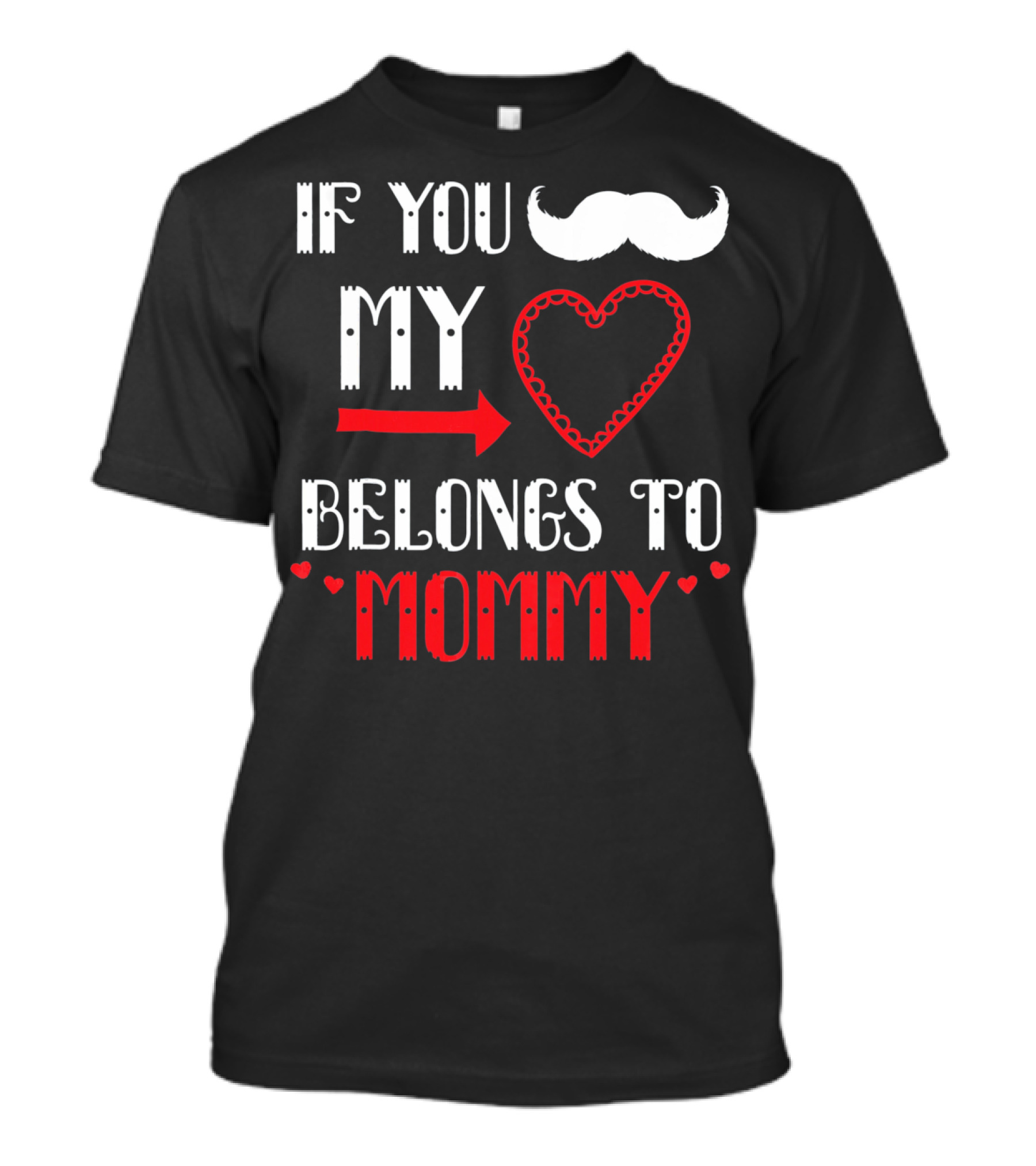 If You My Heart Belongs To Mommy T-Shirt