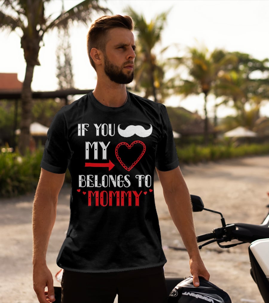 If You My Heart Belongs To Mommy T-Shirt