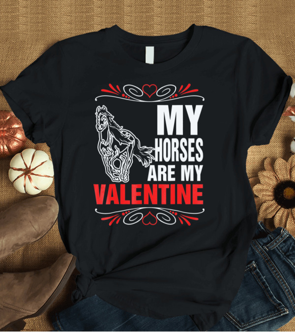 T-Shirt: MY HORSES ARE MY VALENTINE Horse Heart T-Shirt MY HORSES ARE MY VALENTINE Horse Heart T-Shirt