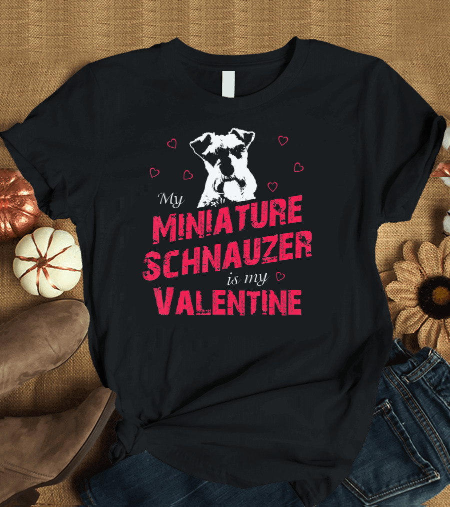 My Miniature Schnauzer Is My Valentine With Hearts T-Shirt