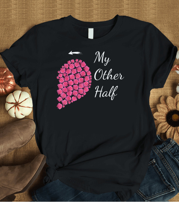 T-Shirt: My Other Half Pink Rose Half Heart Valentine T-Shirt My Other Half Pink Rose Half Heart Valentine T-Shirt