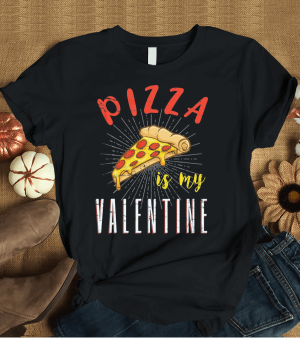 T-Shirt: Pizza Is My Valentine Valentine Pizza Slice Love T-Shirt Pizza Is My Valentine Valentine Pizza Slice Love T-Shirt