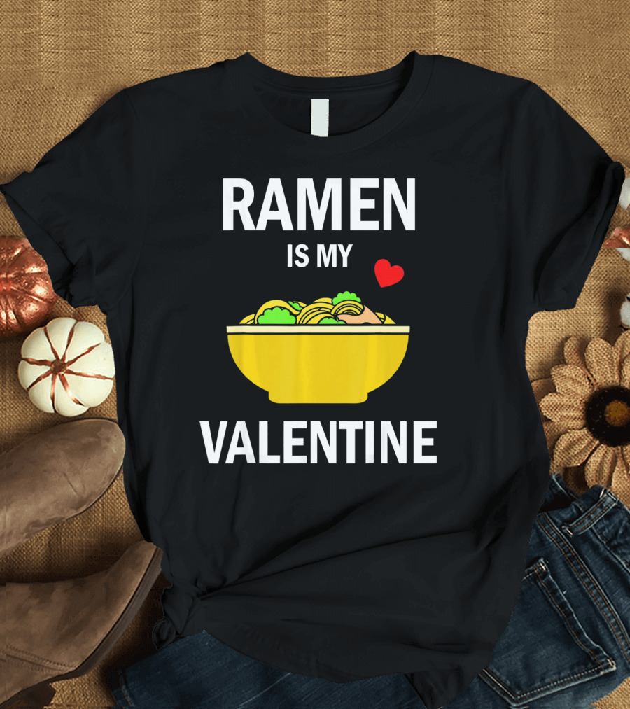 Ramen Is My Valentine Kawaii Japanese Noodle Love with Heart T-Shirt