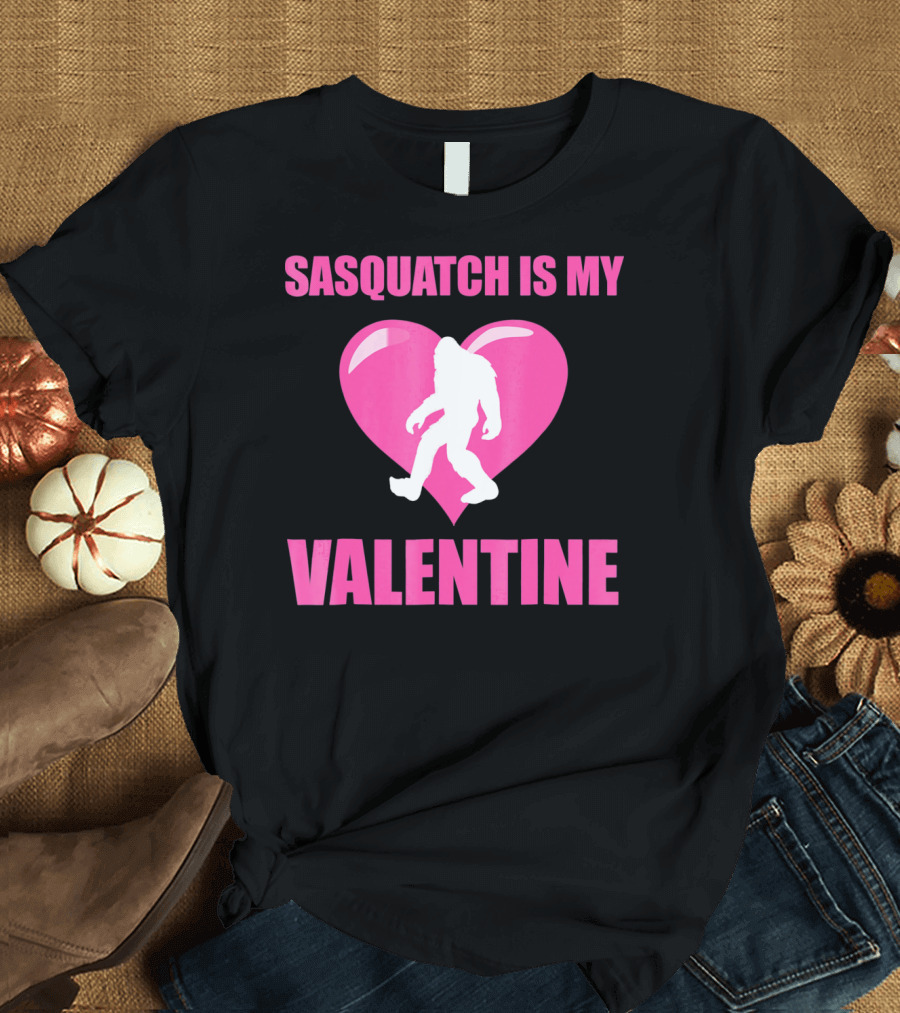 Sasquatch Is My Valentine Bigfoot Pink Heart T-Shirt