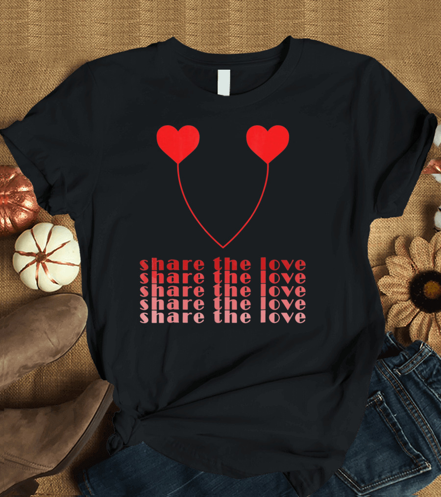 Share The Love Hearts Valentines Day T-Shirt