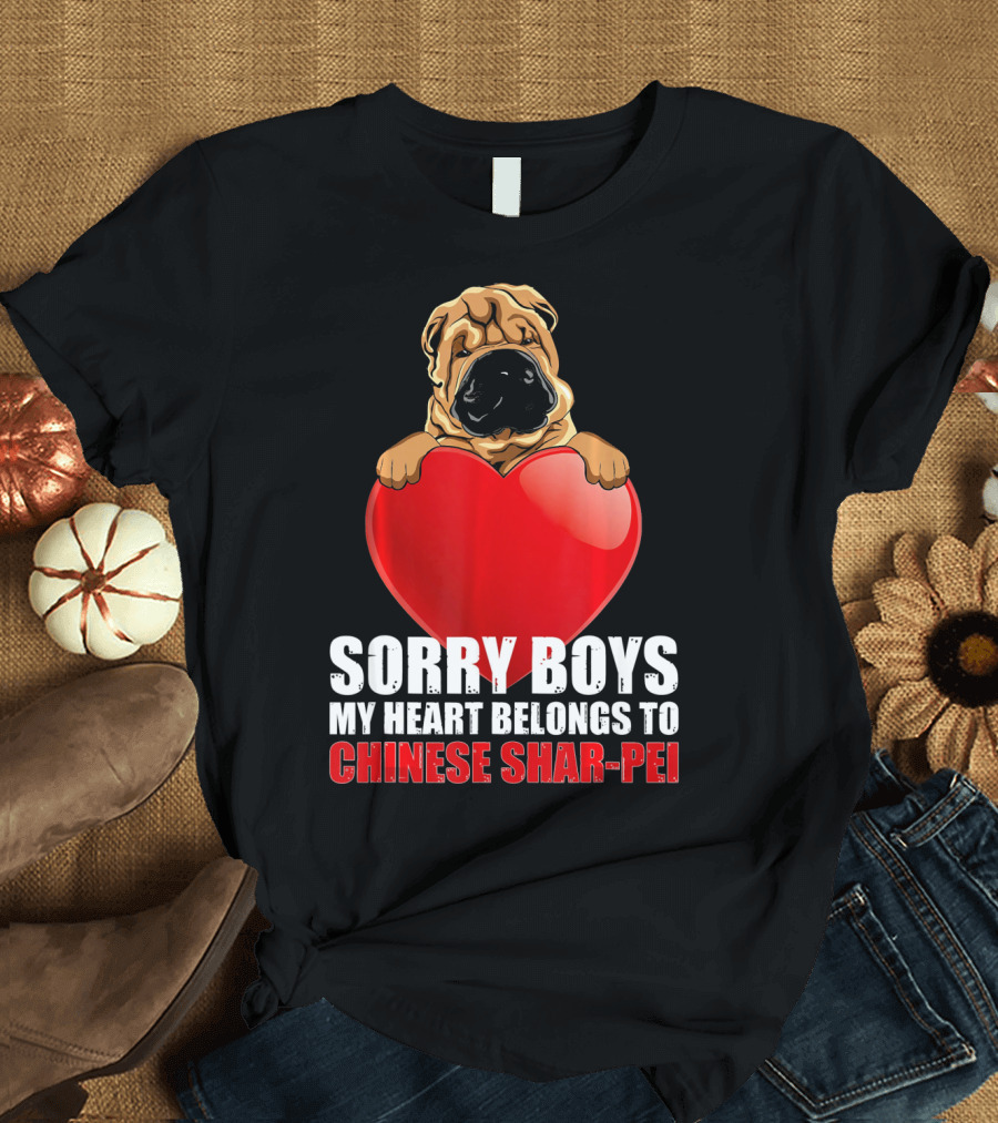 Sorry Boys My Heart Belongs to Chinese Shar-Pei T-Shirt
