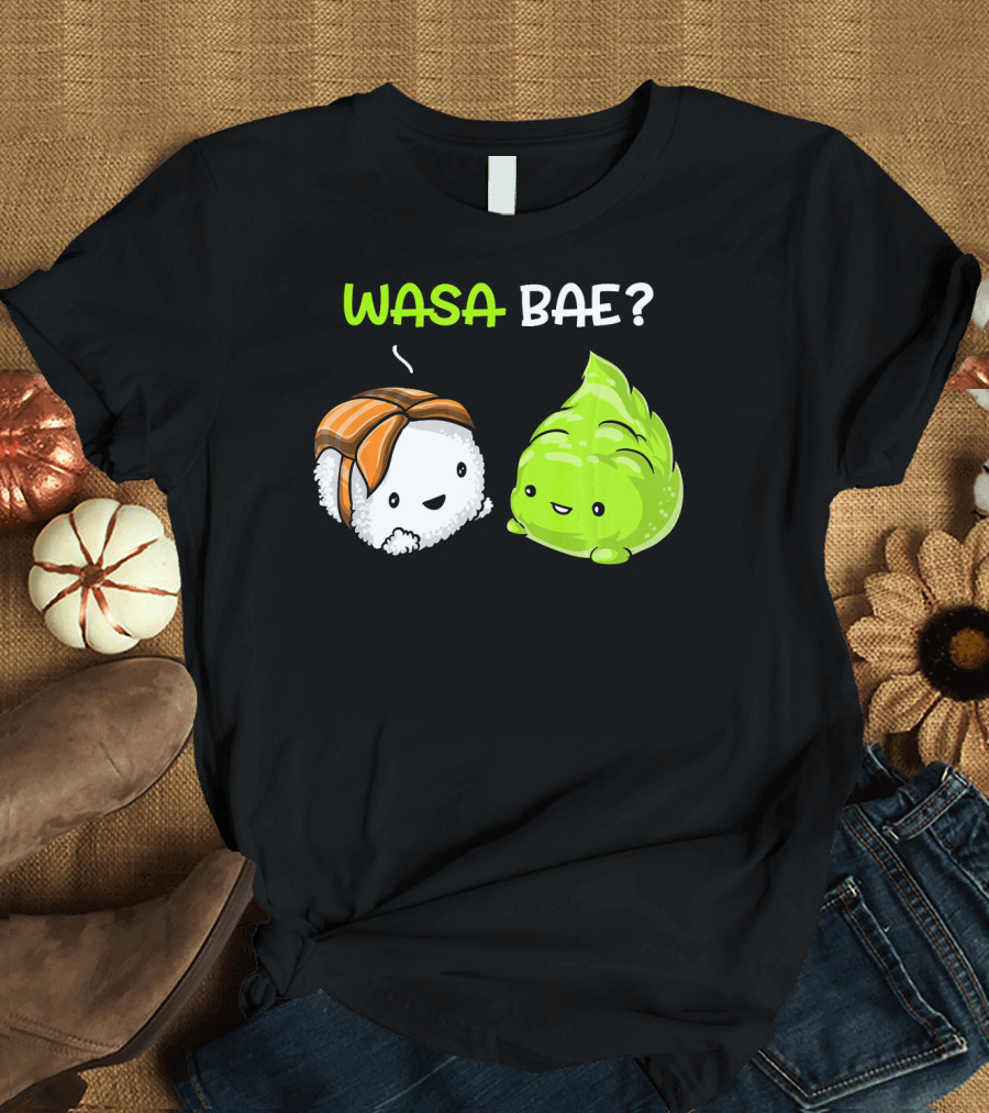Wasa Bae Sushi Wasabi Cute Japanese Food T-Shirt