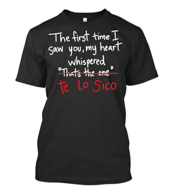The First Time I Saw You My Heart Whispered Te Lo Sico Valentines Hispanics Be T-Shirt