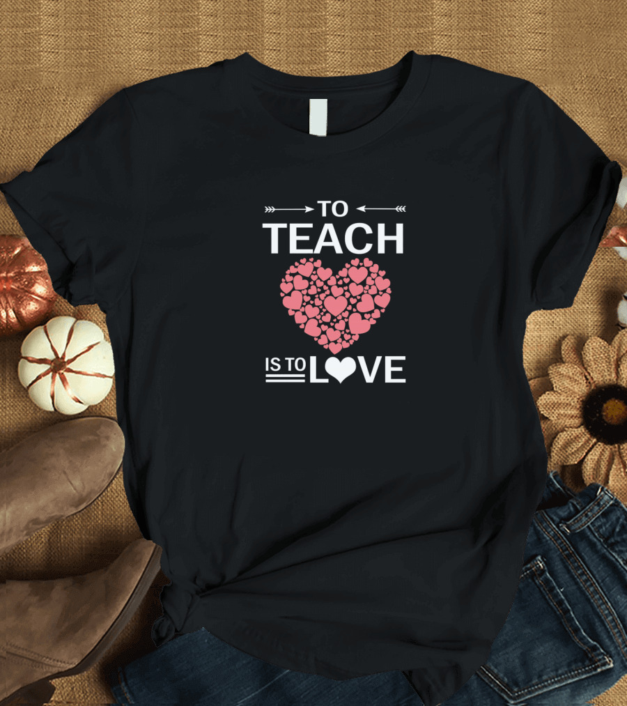 To Teach Is To Love Heart Pattern Teachers Vale T-Shirt