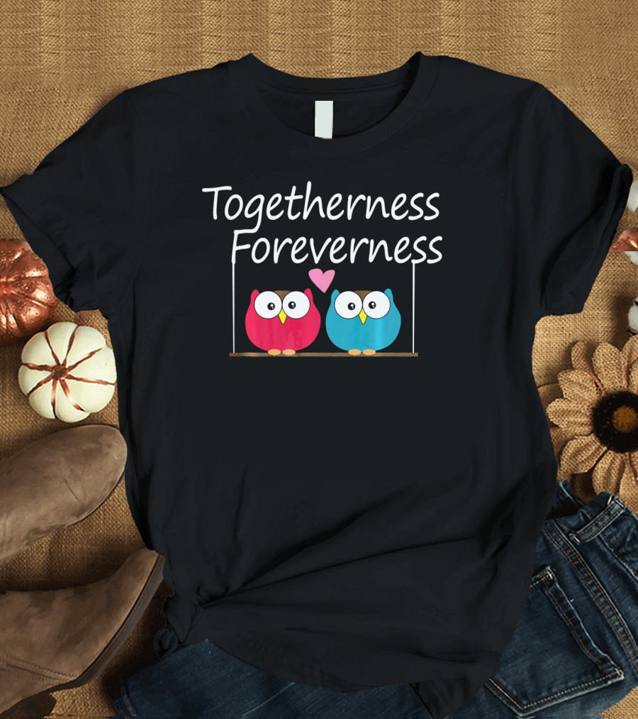 Togetherness Foreverness Valentine's Owls with Heart T-Shirt