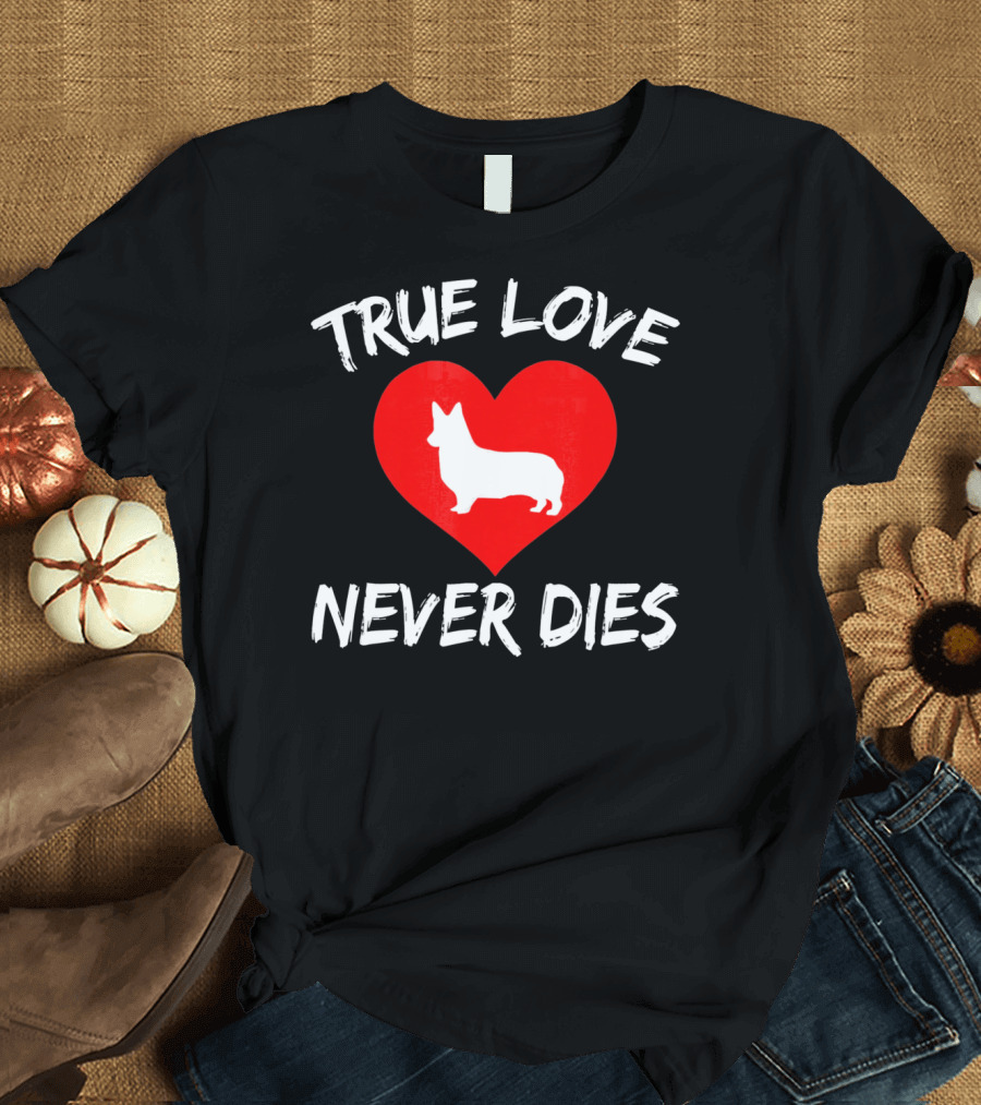 True Love Never Dies Valentines Day Corgi Heart T-Shirt