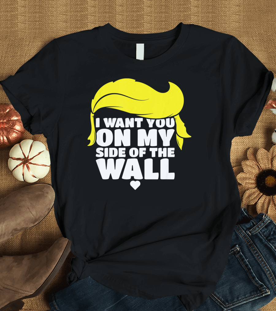 Trump Valentines Day I Want You On My Side of the Wall T-Shirt