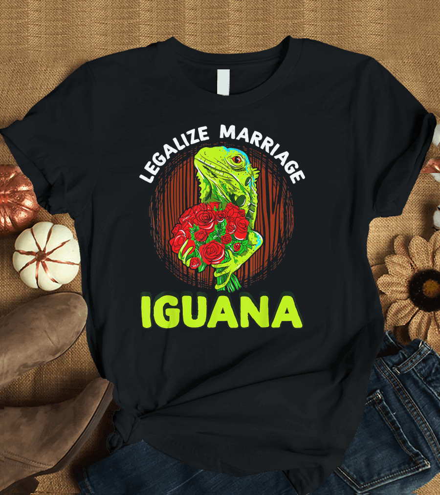 Legalize Marriage Iguana Bouquet Roses T-Shirt