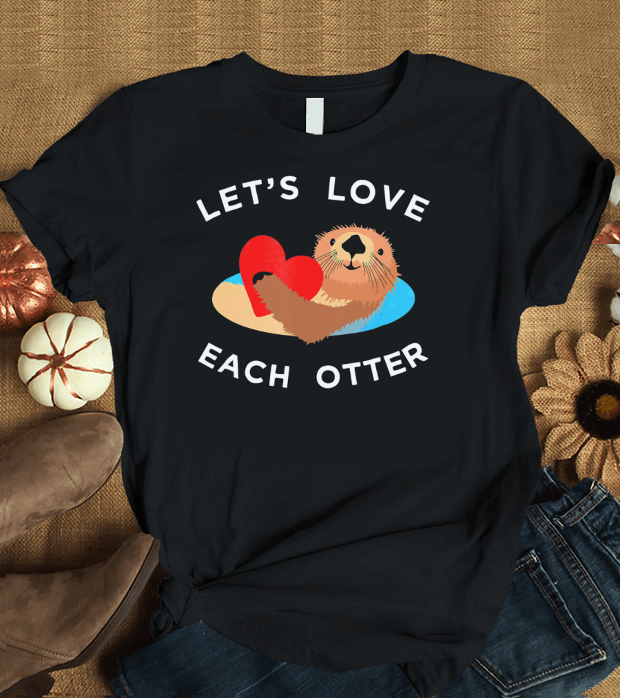 LET'S LOVE EACH OTTER VALENTINE DAY ANIMALS T-Shirt