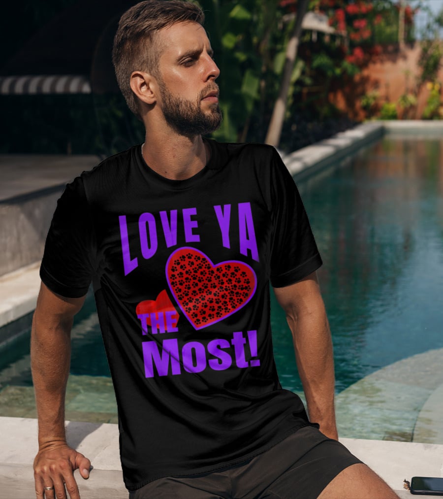 Love Ya The Most Red Heart With Dog Paw Valentine T-Shirt